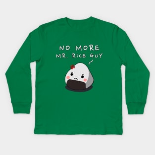 No More Mr. Rice Guy Kids Long Sleeve T-Shirt